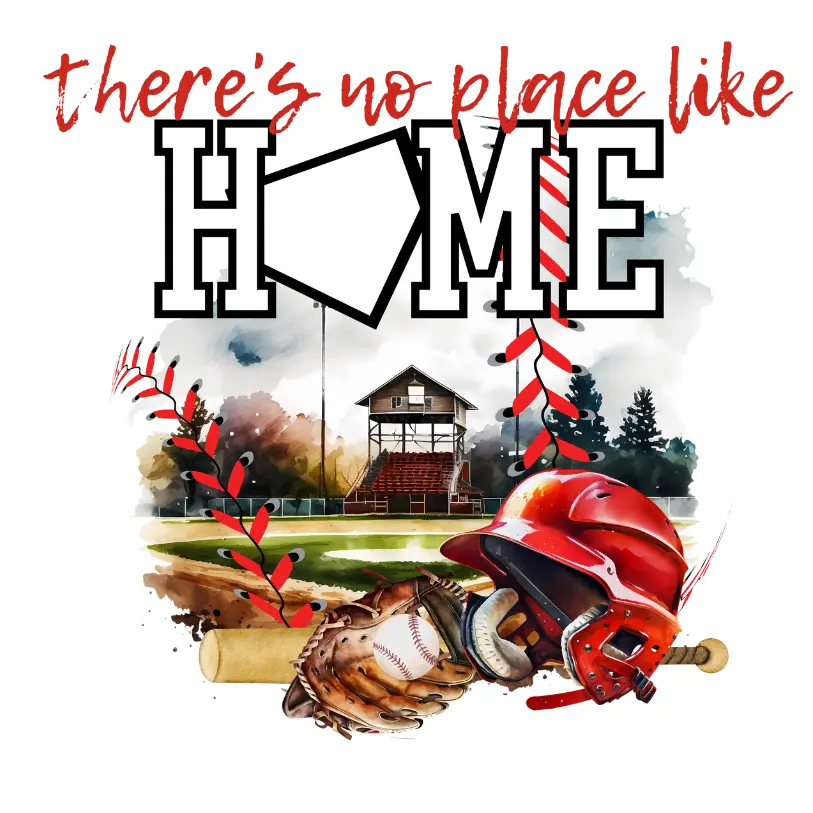 There's No Place Like Home Baseball Direct To Film Print, DTF Print , Ready To Press Print For T-Shirts