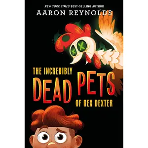 The Incredibly Dead Pets of Rex Dexter by Aaron Reynolds [Hardcover Book]