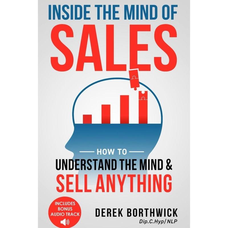 Inside the Mind of Sales: How to Understand the Mind & Sell Anything ...
