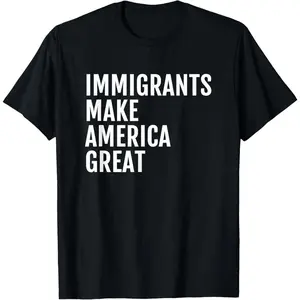 100% Cotton "Immigrants Make America Great" T-Shirt
