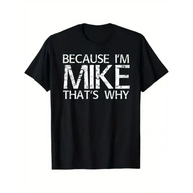 Summer t Shirts BECAUSE I'M MIKE THAT'S WHY Fun Shirt Funny Gift Idea T-Shirt