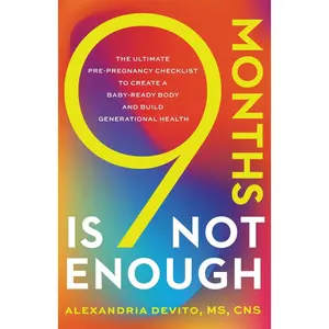 9 Months Is Not Enough: The Ultimate Pre-pregnancy Checklist to Create a Baby-Ready Body and Build Generational Health -- Alexandria DeVito - Paperback