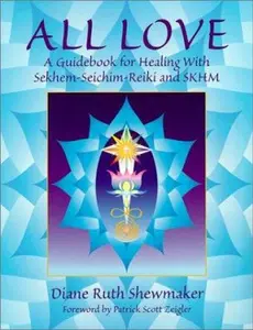 USED-All Love: A Guidebook for Healing with Sekhem-Seichim-Reiki and SKHM by Shewmaker, Diane Ruth (Paperback)