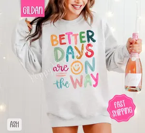 Better Days Are On The Way Sweatshirt, Motivational Sweater, Girly Aesthetic Crewneck