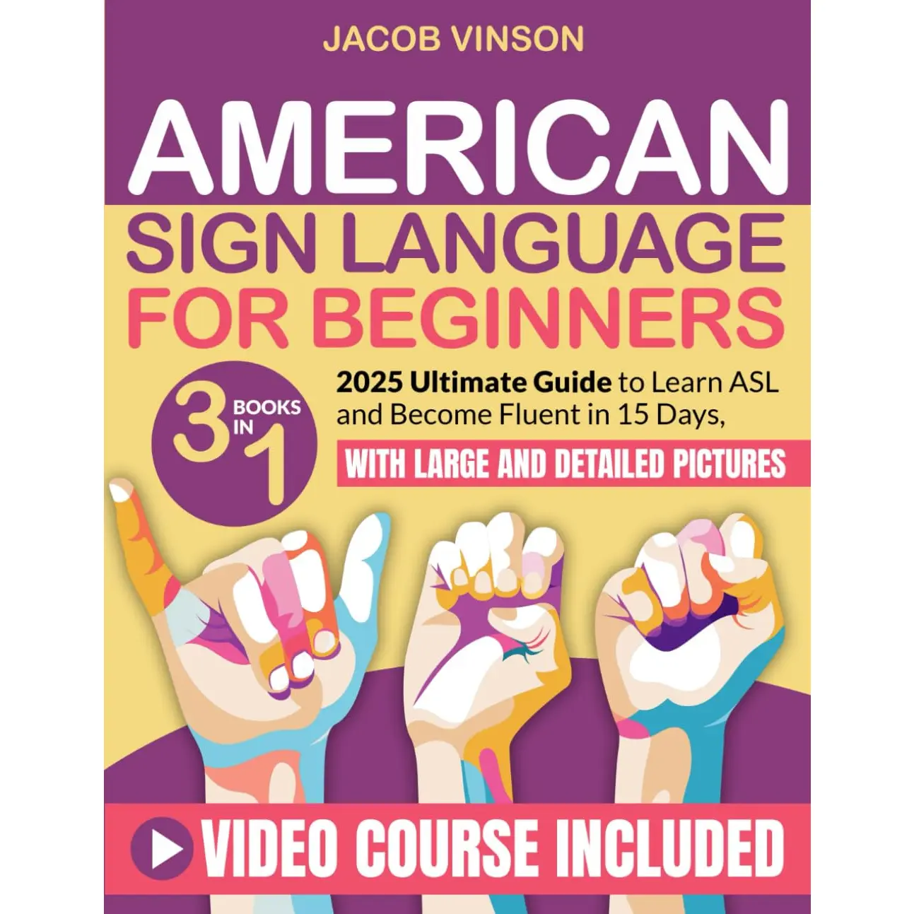 American Sign Language for Beginners: [3 IN 1] Ultimate Guide to Learn ASL and Become Fluent in 15 Days