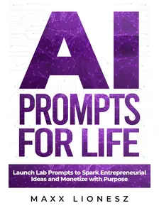 AI Prompts for Life: Launch Lab Prompts to Spark Entrepreneurial Ideas and Monetize With Purpose