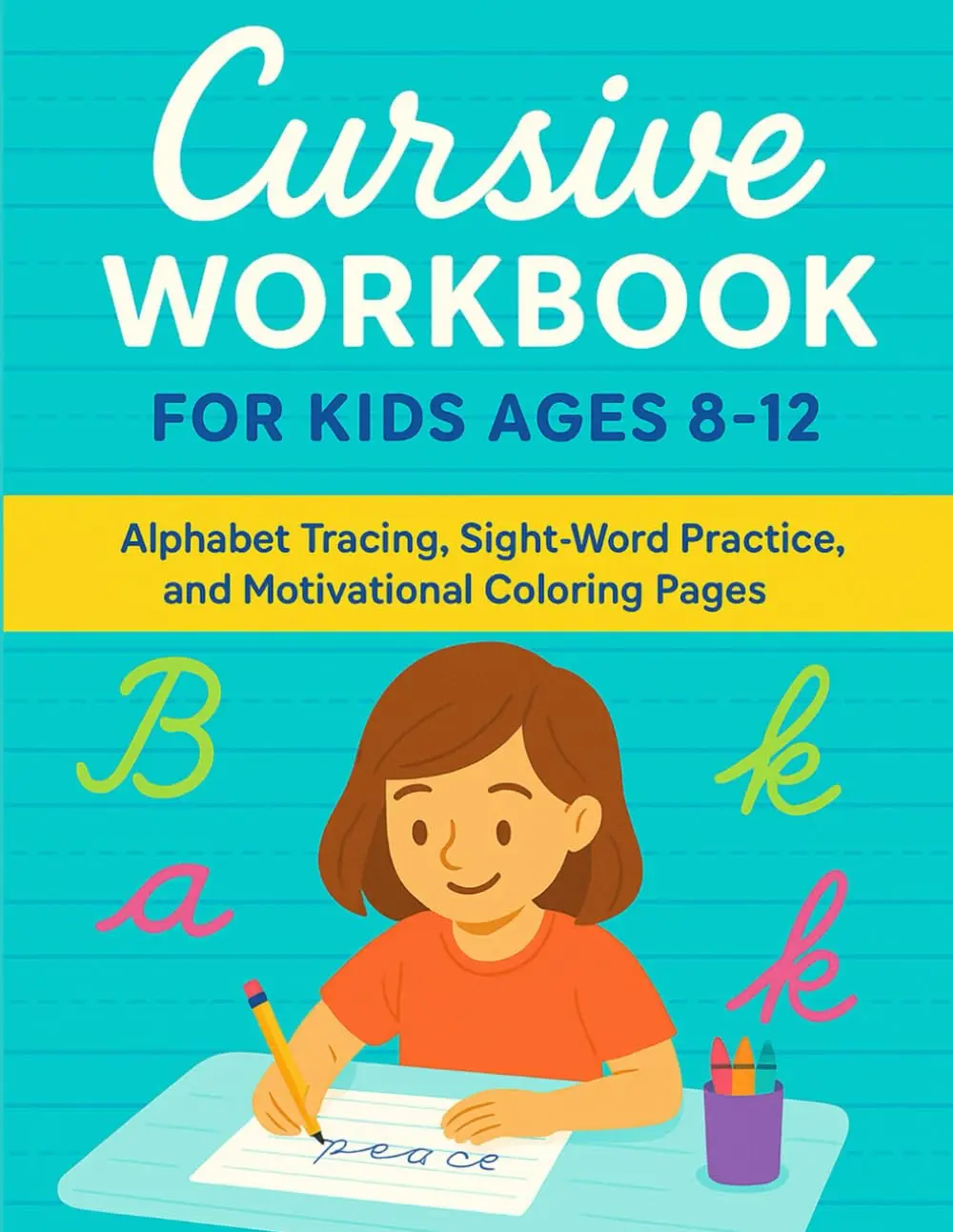 Cursive Workbook For Kids Ages 8-12: Alphabet Tracing, Sight-Word Practice, and Motivational Coloring Pages,Trace A–Z, Master Tricky Words, and Build Confidence Through Fun Activities