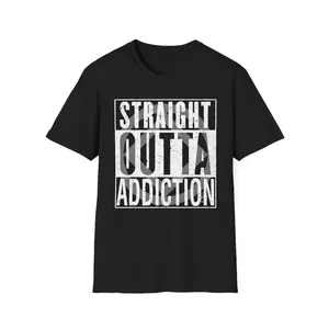 Original Straight Outta Addiction Unisex T-Shirt Casual Classic Soft Cotton