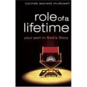 USED-Role of a Lifetime: Your Part in God's Story by McDowell, Lucinda Secrest (Paperback)