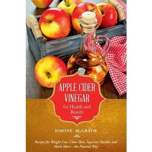 USED-Apple Cider Vinegar for Health and Beauty: Recipes for Weight Loss, Clear Skin, Superior Health, and Much More?the Natural Way by McGrath, Simone (Paperback)