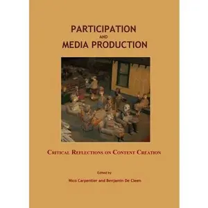 USED-Participation and Media Production: Critical Reflections on Content Creation by Nico Carpentier and Benjamin De Cleen (Hardcover)
