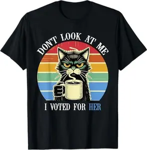 Don't Look At Me, I Voted For Her Harris coffe cat lover T-Shirt