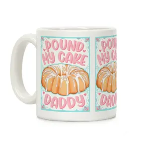 Pound My Cake Daddy Coffee Mug Ceramic mug 11oz #266