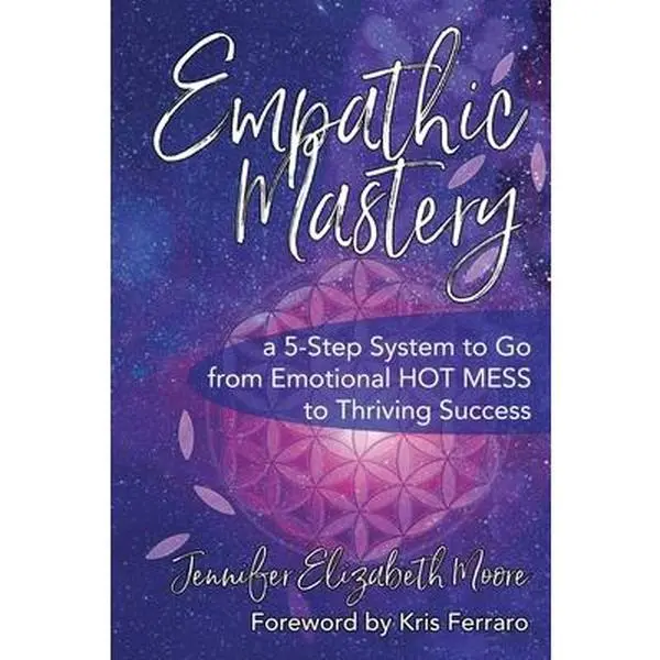 USED-Empathic Mastery: A 5-Step System to Go from Emotional Hot Mess to Thriving Success by Moore, Jennifer Elizabeth (Paperback)