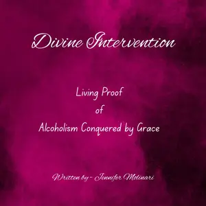 Divine Intervention : Living Proof of Alcoholism Conquered by Grace