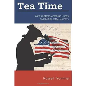 USED-Tea Time: Cato's Letters, American Liberty and the Call of the Tea Party by Russell Trommer (Paperback)