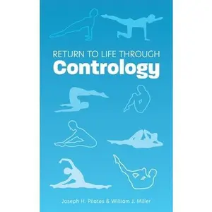 Return to Life Through Contrology -- Joseph H. Pilates, Hardcover