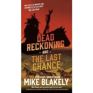 USED-Dead Reckoning and the Last Chance: Two Tales of Murder and Revenge in the Old West by Blakely, Mike (Unknown)