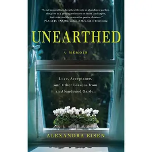 USED Book - Unearthed: Love, Acceptance, and Other Lessons from an Abandoned Garden by Alexandra Risen (Paperback) - english