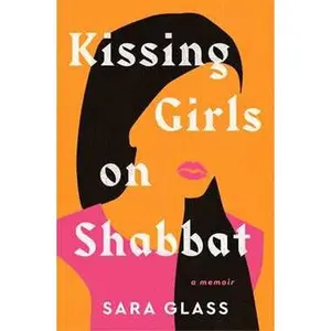 KISSING GIRLS ON SHABBAT: A MEMOIR [Tradepaper]