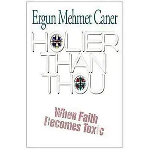 USED-Holier Than Thou: When Faith Becomes Toxic by Dr Ergun M Caner (Paperback)