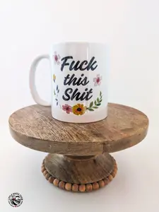 F*ck This Sh*t Flowers Coffee Mug
