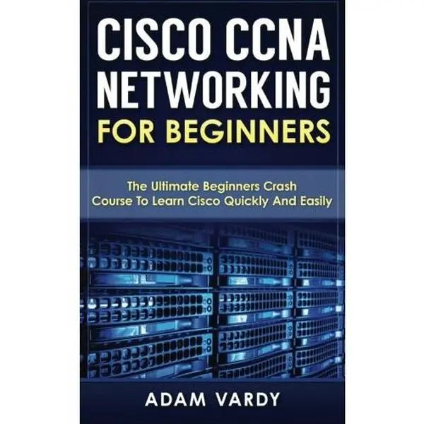USED-Cisco CCNA Networking For Beginners: The Ultimate Beginners Crash Course To Learn Cisco Quickly And Easily by Vardy, Adam (Paperback)