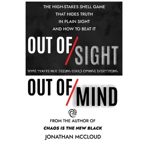 Jonathan McCloud Out of Sight Out of Mind The High Stakes Shell Game That Hides Truth in Plain Sight and How to Beat It
