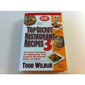 USED-Top Secret Restaurant Recipes 3: The Secret Formulas for Duplicating Your Favorite Restaurant Dishes At Home by Todd Wilbur (Hardcover)
