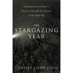 USED-The Stargazing Year: A Backyard Astronomer's Journey Through the Seasons of the Night Sky by Charles Laird Calia (Hardcover)