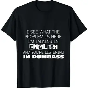 Cotton Short Sleeve Talking In English And You're Listening In Dumbass Funny T-Shirt for Men Women