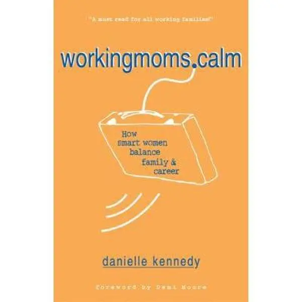 USED-WorkingMoms.Calm: How Smart Women Balance Family & Career by Danielle Kennedy (Paperback)