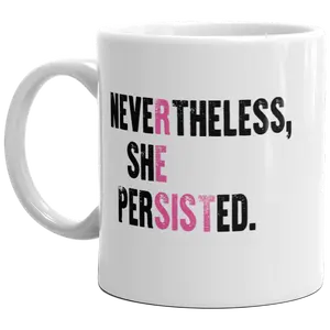 Nevertheless She Persisted Mug Girl Power Quote Resist Feminist Coffee Cup - 11oz Funny Coffee Mugs Ceramic Printed Drinkware Cup