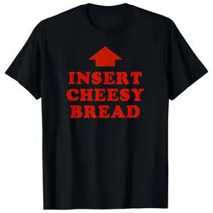 Funny "Insert Cheesy Bread" Graphic T-Shirt - Novelty Food Humor Meme Tee
