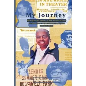 My Journey: The Life and Times of Dr. Emily Moore, Civil Rights Activist, Physical Educator, Philanthropist, and Hall of Famer: Th