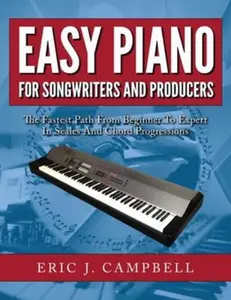 USED-Easy Piano for Songwriters and Producers by Campbell, Eric J. (Paperback)