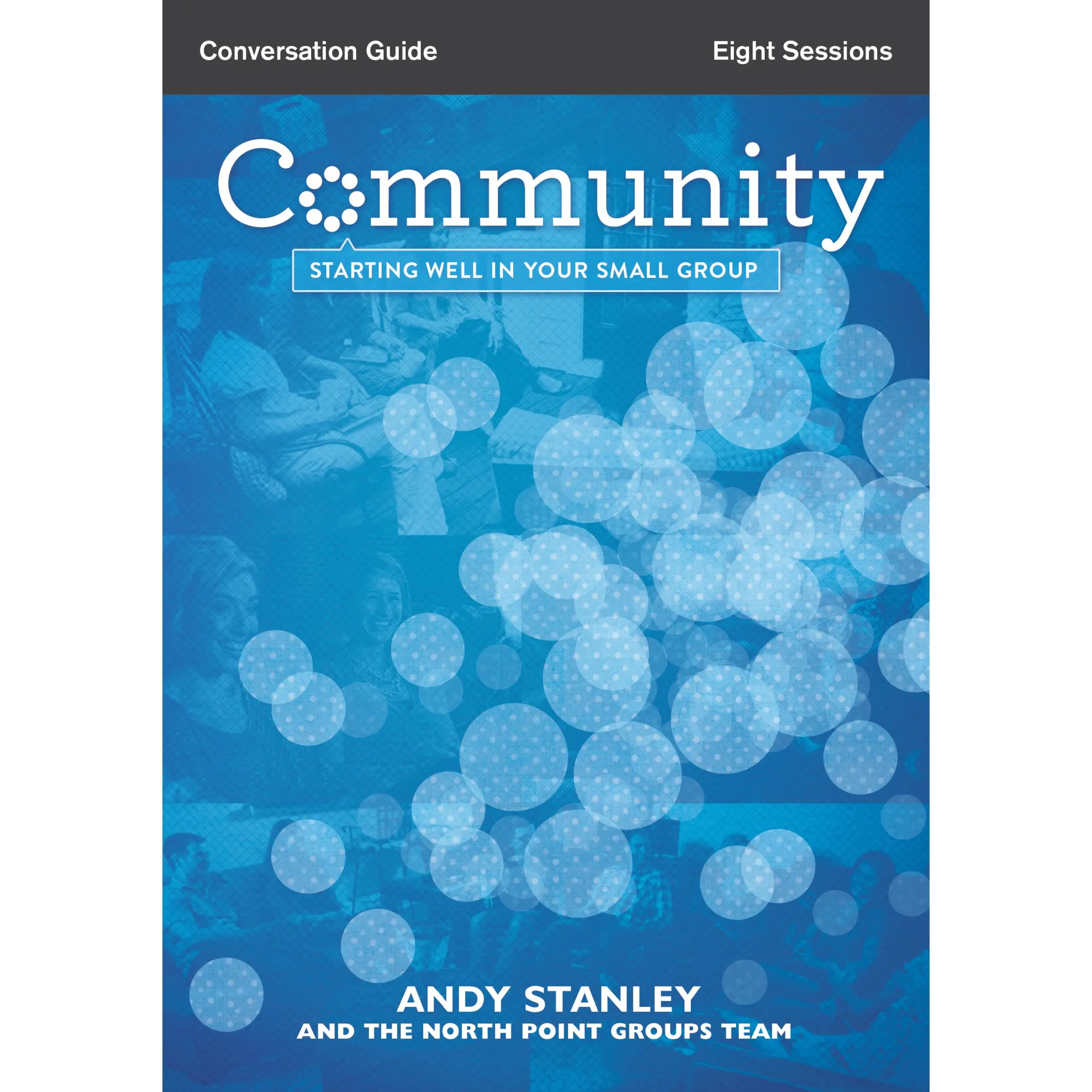 Community Bible Study Conversation Guide: Starting Well in Your Small Group by Andy Stanley [Paperback Book]