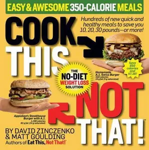 USED-Cook This, Not That! Easy & Awesome 350-Calorie Meals: Hundreds of New Quick and Healthy Meals to Save You 10, 20, 30 Pounds--Or More! by Zinczenko, David (Paperback)