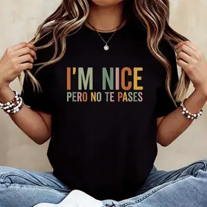 I'm Nice Pero No Te Pases Spanglish Graphic T-Shirt Women Latina Sassy Bilingual Quote Minimalist Boho Funny Hispanic Casual Tee Check