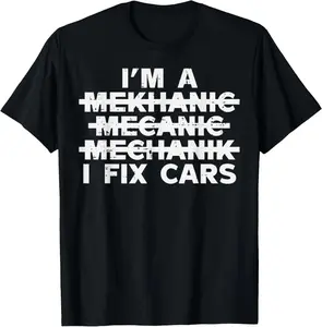 Im A Mechanic I Fix Cars Spelling Funny Car Auto Garage Men T-Shirt