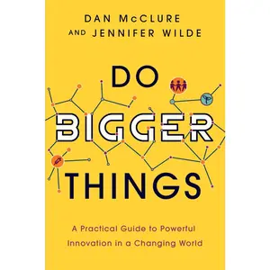 USED-Do Bigger Things: A Practical Guide to Powerful Innovation in a Changing World by McClure, Dan (Paperback)