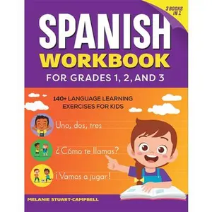 The Spanish Workbook for Grades 1, 2, and 3: 140+ Language Learning Exercises for Kids Ages 6-9 -- Melanie Stuart-Campbell, Paperback