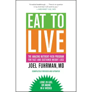 Eat to Live: The Amazing Nutrient-Rich Program for Fast and Sustained Weight Loss, Revised Edition