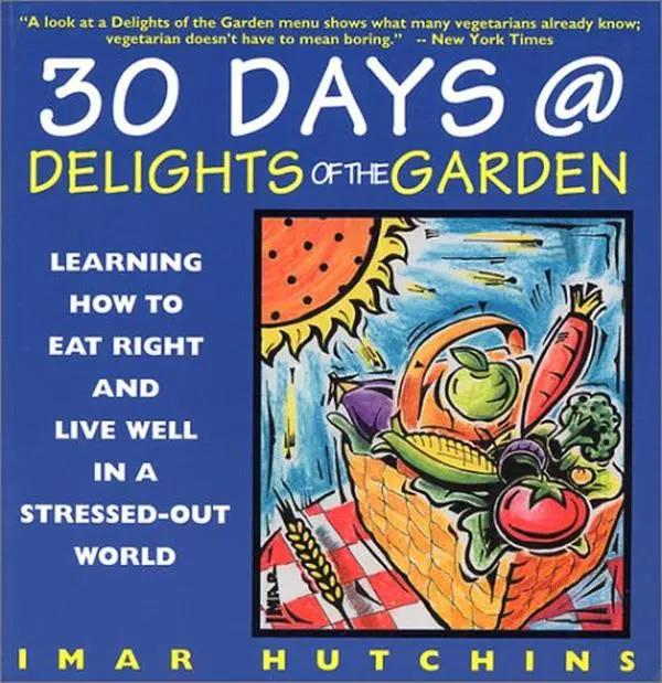 USED Book - 30 Days at Delights of the Garden: Learning How to Eat Right and Live Well in a Stressed-Out World by Imar Hutchins (Paperback) - english