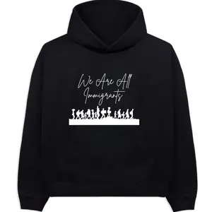 We are all immigrants  hoodie