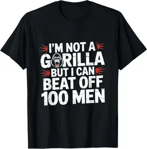 100%  I'm Not A Gorilla But I Can Beat Off 100 Men Funny Meme T-Shirt  menswear Cotton Fabric casual cotton streetwear