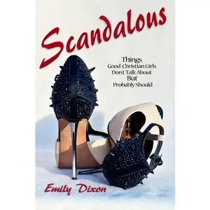 USED-Scandalous: Things Good Christian Girls Don't Talk About but Probably Should by Emily Dixon (Paperback)