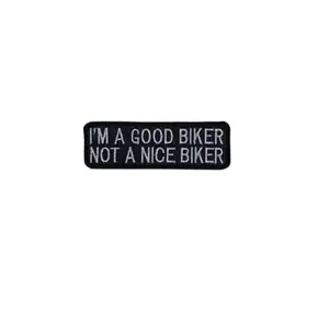 I'm  Good Biker Not A Nice Biker Motorcycle Patch