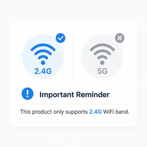 【Attention】This product only supports 2.4G WI-FI. Please select a Wi-Fi network without the 5G suffix when choosing a network to connect to. If you encounter any problems, please contact customer service.