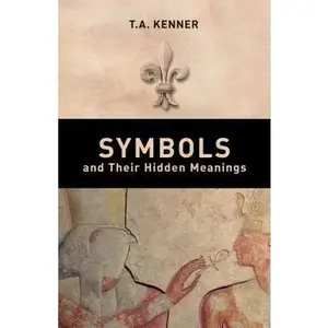 USED-Symbols and Their Hidden Meanings by T. A. Kenner (Paperback)